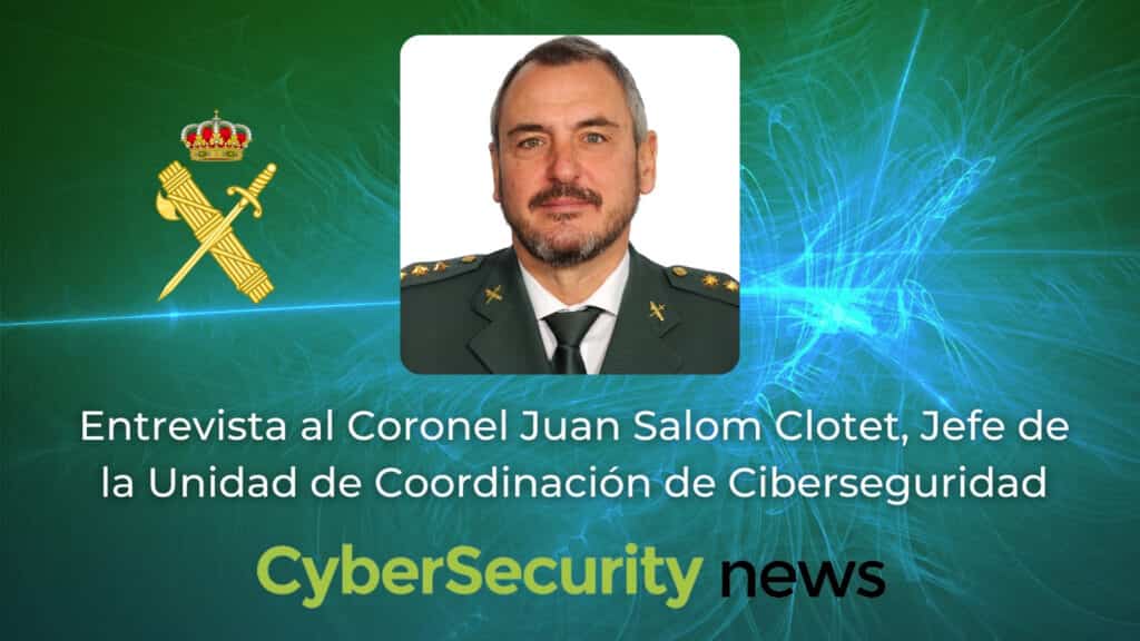 Entrevista Coronel Juan Salom Clotet Jefe de Ciberseguridad de la GC