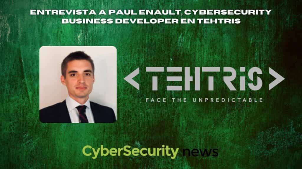 Entrevista a Paul Enault, Cybersecurity Business Developer en TEHTRIS